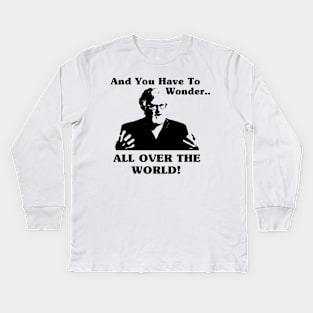 And You Have To Wonder Kids Long Sleeve T-Shirt